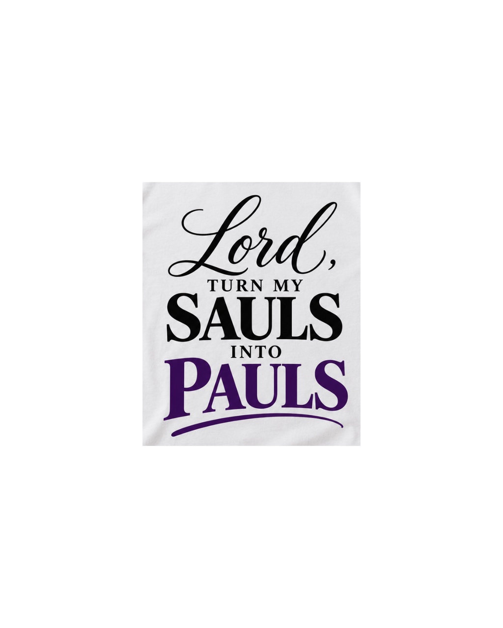 Close-up of black script and purple print of the Lord Turn My Sauls Into Pauls design
