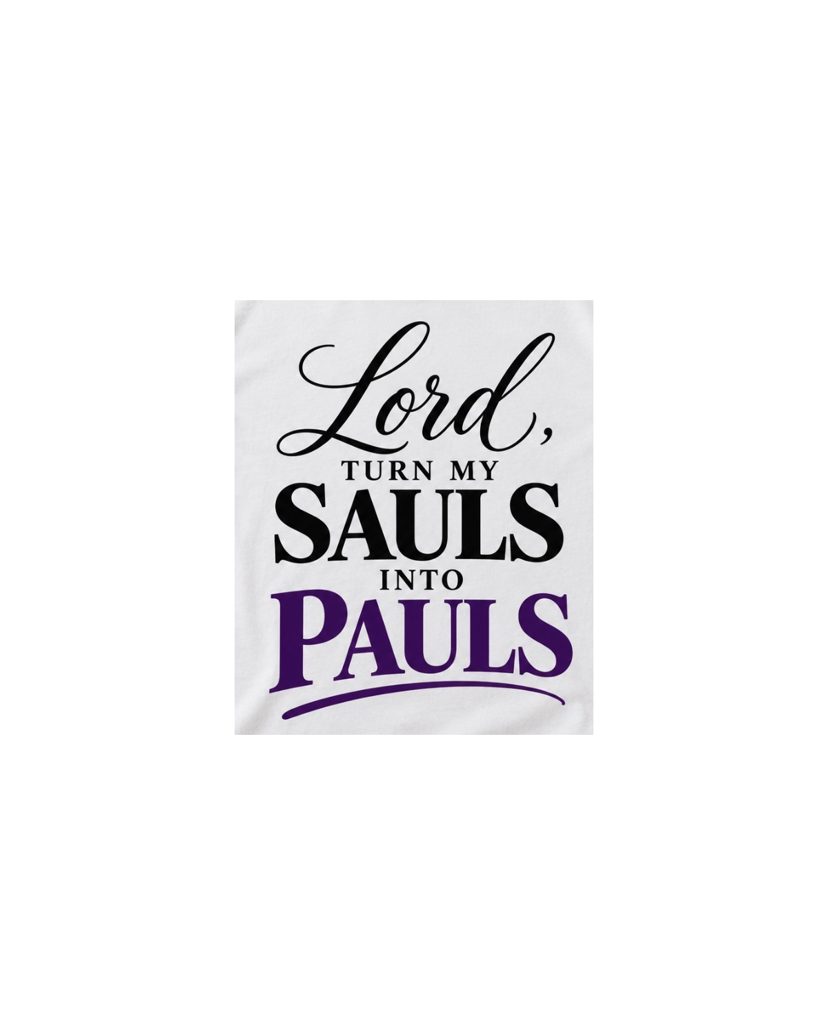 Close-up of black script and purple print of the Lord Turn My Sauls Into Pauls design